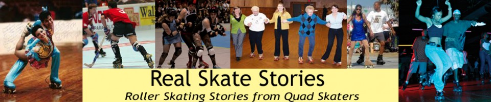 Real Skate Stories - What's Your Roller Skate Story?
